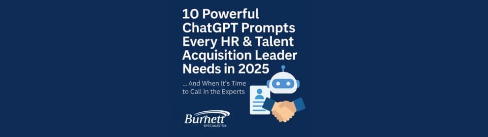 10 Powerful ChatGPT Prompts Every HR & Talent Acquisition Leader Needs in 2025 (Plus, When It’s Time to Call in the Experts)