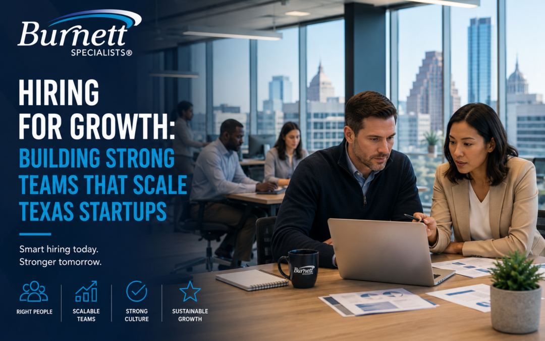 Hiring for Growth: How Texas Startups and Scale-Ups Should Build Their First 50, 100 Person Teams